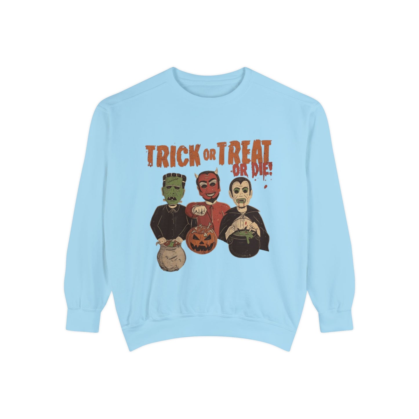 Trick or treat or die Crewneck